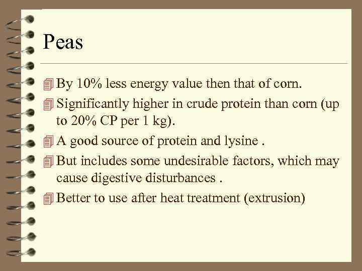 Peas 4 By 10% less energy value then that of corn. 4 Significantly higher