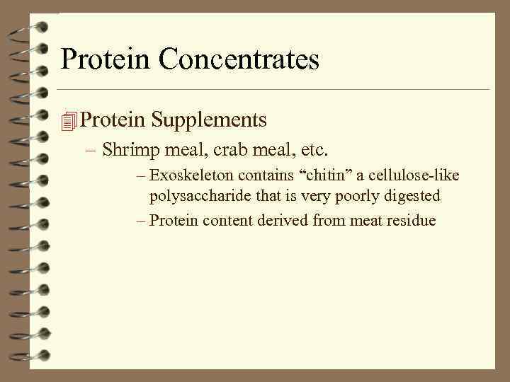 Protein Concentrates 4 Protein Supplements – Shrimp meal, crab meal, etc. – Exoskeleton contains