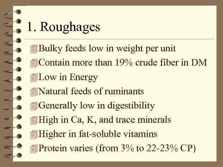 1. Roughages 4 Bulky feeds low in weight per unit 4 Contain more than