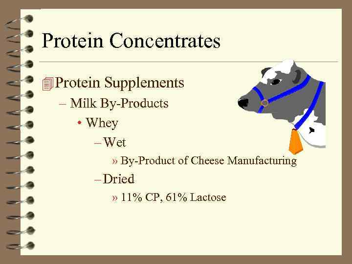Protein Concentrates 4 Protein Supplements – Milk By-Products • Whey – Wet » By-Product
