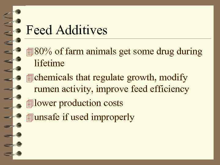 Feed Additives 4 80% of farm animals get some drug during lifetime 4 chemicals