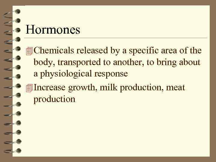 Hormones 4 Chemicals released by a specific area of the body, transported to another,