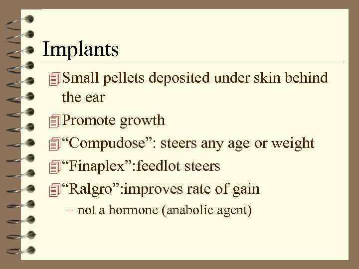 Implants 4 Small pellets deposited under skin behind the ear 4 Promote growth 4