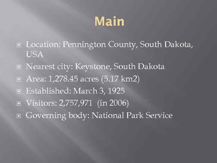 Main Location: Pennington County, South Dakota, USA Nearest city: Keystone, South Dakota Area: 1,