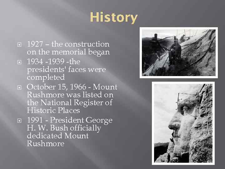 History 1927 – the construction on the memorial began 1934 -1939 -the presidents' faces