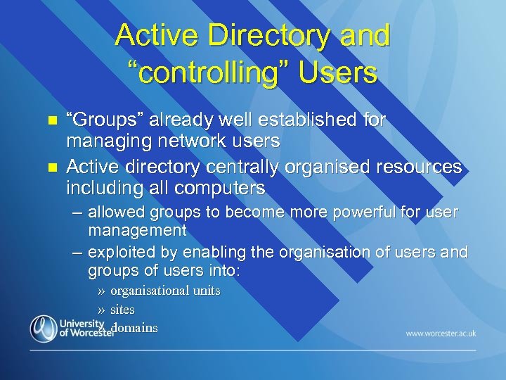 Active Directory and “controlling” Users n n “Groups” already well established for managing network