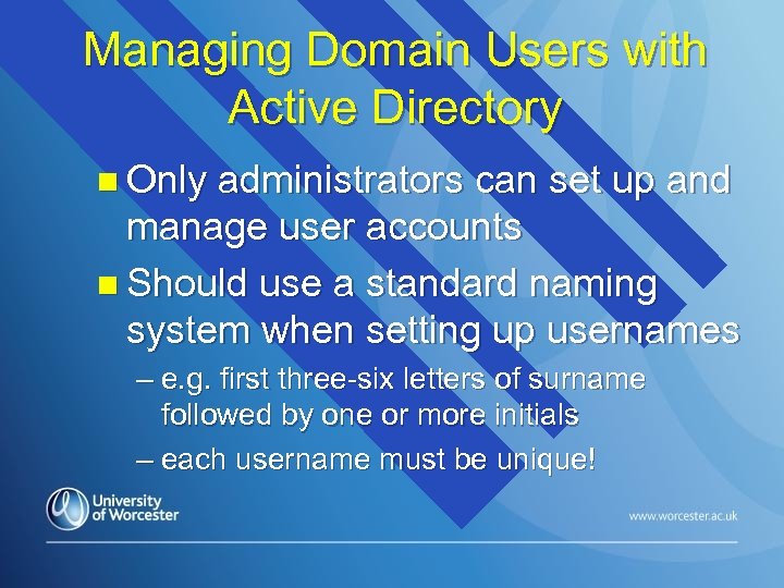 Managing Domain Users with Active Directory n Only administrators can set up and manage