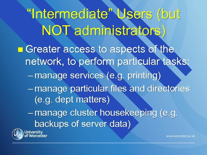 “Intermediate” Users (but NOT administrators) n Greater access to aspects of the network, to