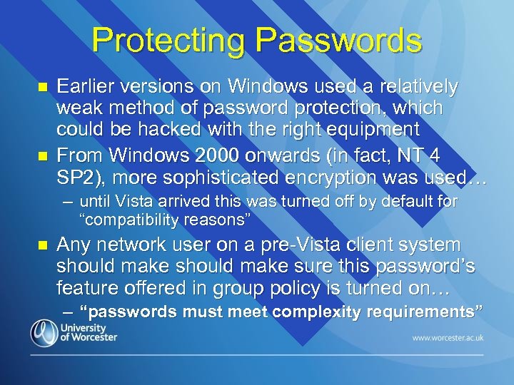 Protecting Passwords n n Earlier versions on Windows used a relatively weak method of