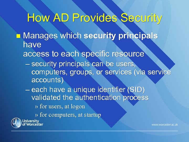 How AD Provides Security n Manages which security principals have access to each specific