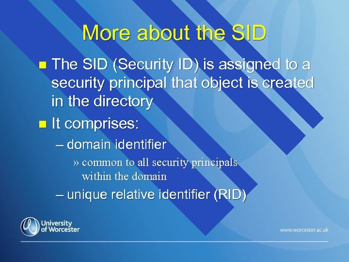 More about the SID The SID (Security ID) is assigned to a security principal