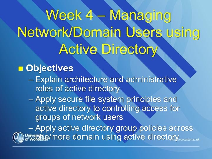 Week 4 – Managing Network/Domain Users using Active Directory n Objectives – Explain architecture