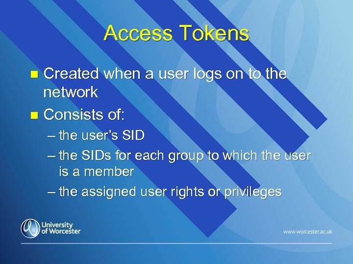 Access Tokens Created when a user logs on to the network n Consists of: