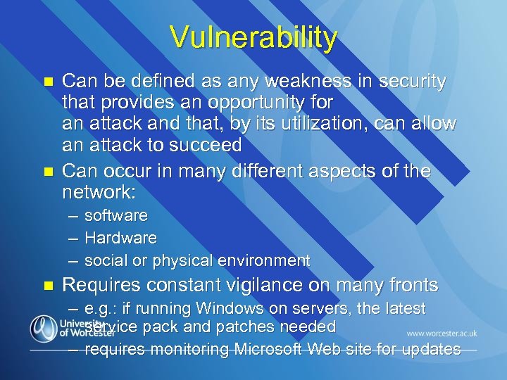 Vulnerability n n Can be defined as any weakness in security that provides an