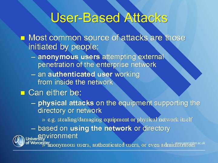 User-Based Attacks n Most common source of attacks are those initiated by people: –