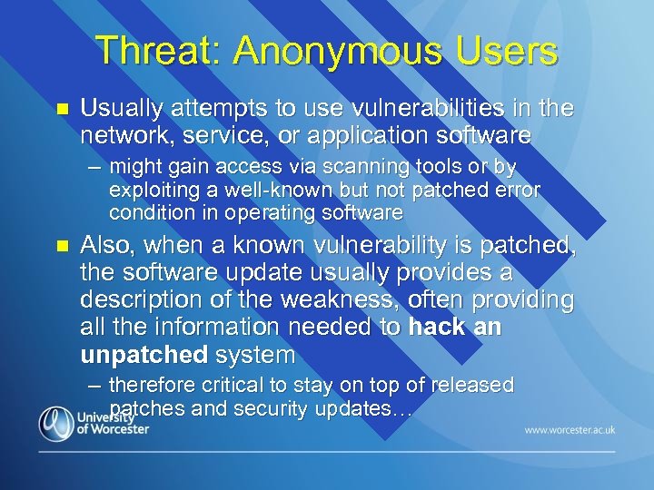 Threat: Anonymous Users n Usually attempts to use vulnerabilities in the network, service, or