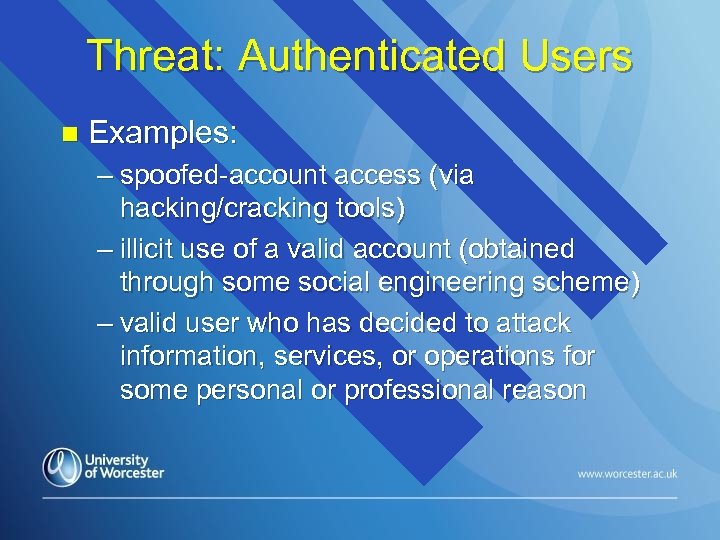 Threat: Authenticated Users n Examples: – spoofed-account access (via hacking/cracking tools) – illicit use