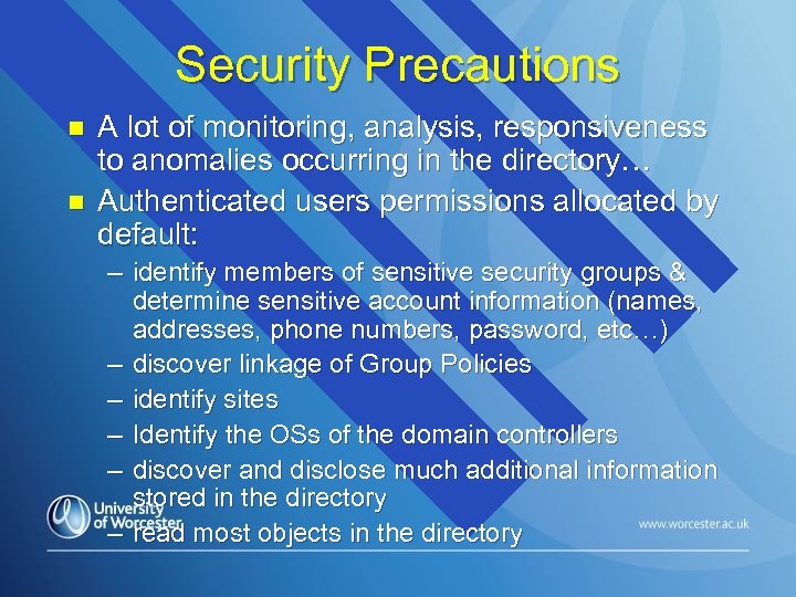 Security Precautions n n A lot of monitoring, analysis, responsiveness to anomalies occurring in