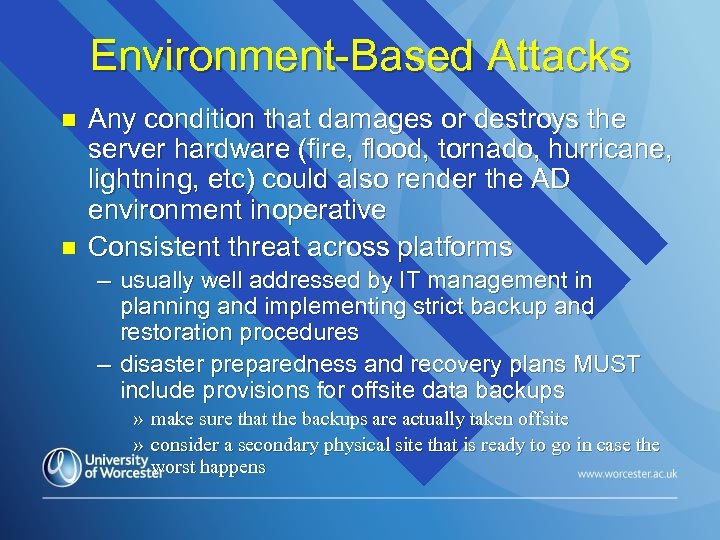 Environment-Based Attacks n n Any condition that damages or destroys the server hardware (fire,