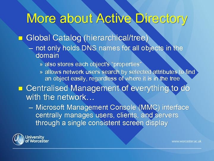More about Active Directory n Global Catalog (hierarchical/tree) – not only holds DNS names