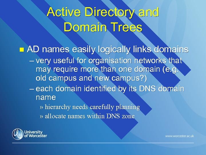 Active Directory and Domain Trees n AD names easily logically links domains – very