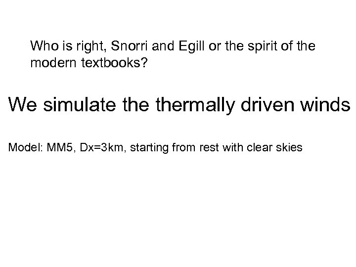 Who is right, Snorri and Egill or the spirit of the modern textbooks? We