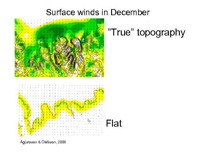 Surface winds in December ”True” topography Flat Ágústsson & Ólafsson, 2008 