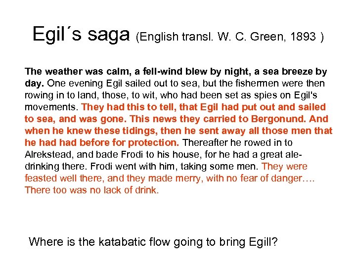 Egil´s saga (English transl. W. C. Green, 1893 ) The weather was calm, a