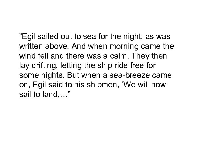 ”Egil sailed out to sea for the night, as written above. And when morning