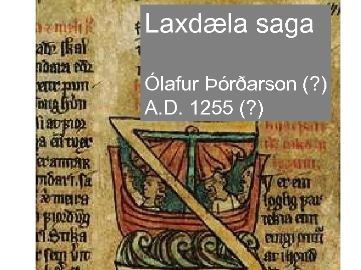 Laxdæla saga Ólafur Þórðarson (? ) A. D. 1255 (? ) 