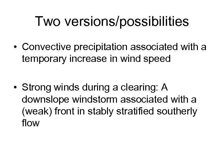 Two versions/possibilities • Convective precipitation associated with a temporary increase in wind speed •