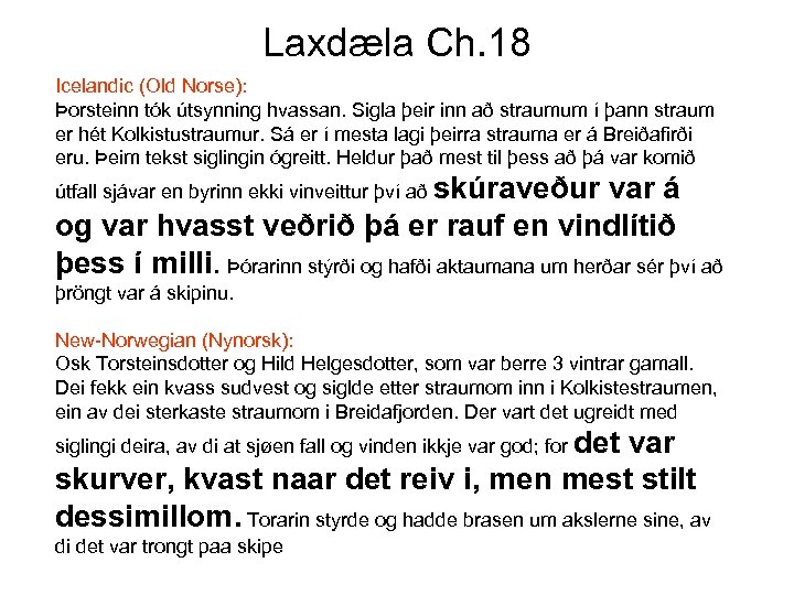 Laxdæla Ch. 18 Icelandic (Old Norse): Þorsteinn tók útsynning hvassan. Sigla þeir inn að