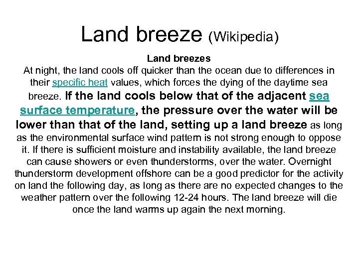 Land breeze (Wikipedia) Land breezes At night, the land cools off quicker than the