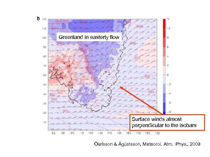 Greenland in easterly flow Surface winds almost perpendicular to the isobars Ólafsson & Ágústsson,