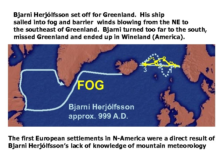 Bjarni Herjólfsson set off for Greenland. His ship sailed into fog and barrier winds