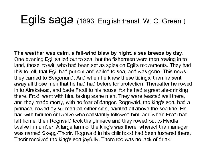 Egils saga (1893, English transl. W. C. Green ) The weather was calm, a