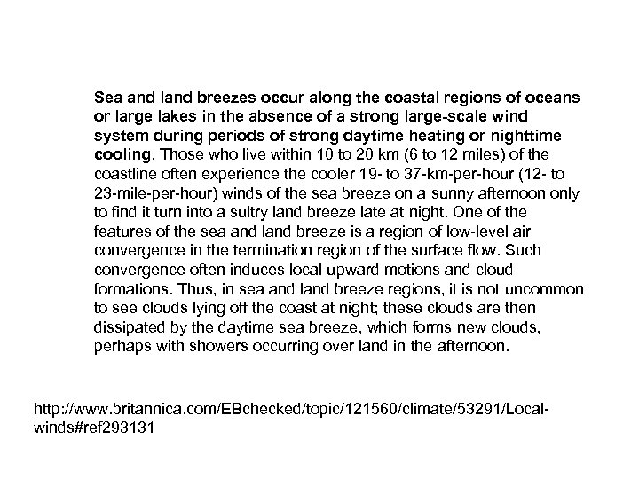 Sea and land breezes occur along the coastal regions of oceans or large lakes
