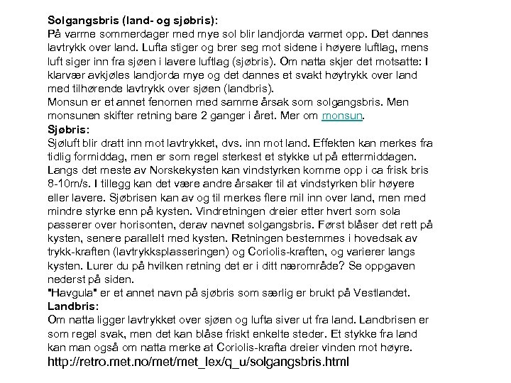 Solgangsbris (land- og sjøbris): På varme sommerdager med mye sol blir landjorda varmet opp.