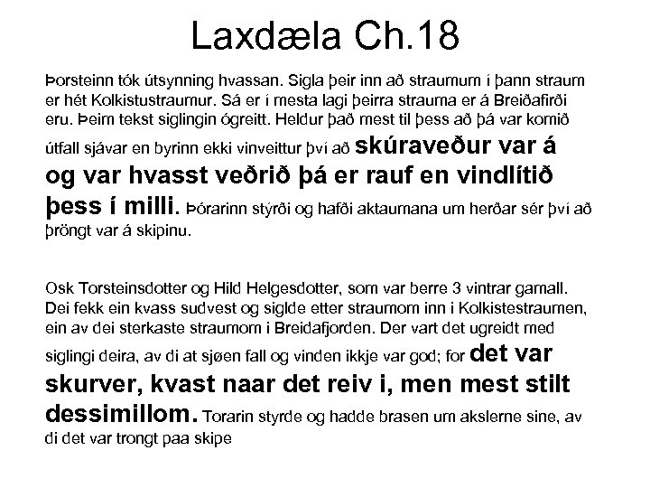 Laxdæla Ch. 18 Þorsteinn tók útsynning hvassan. Sigla þeir inn að straumum í þann