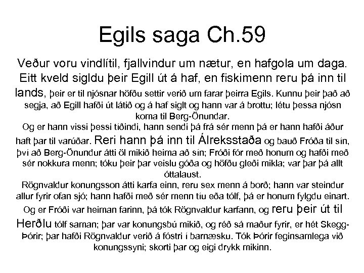 Egils saga Ch. 59 Veður voru vindlítil, fjallvindur um nætur, en hafgola um daga.