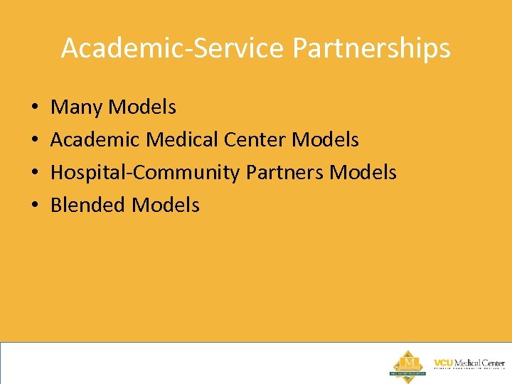 Academic-Service Partnerships • • Many Models Academic Medical Center Models Hospital-Community Partners Models Blended
