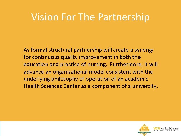 Vision For The Partnership As formal structural partnership will create a synergy for continuous