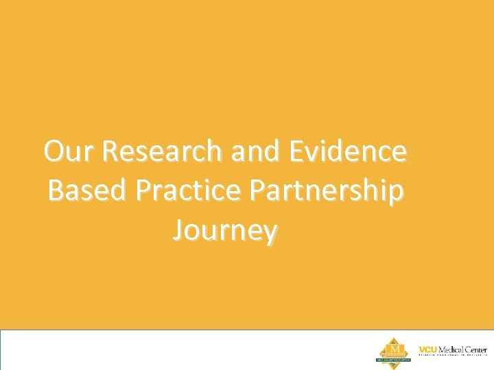 Our Research and Evidence Based Practice Partnership Journey 