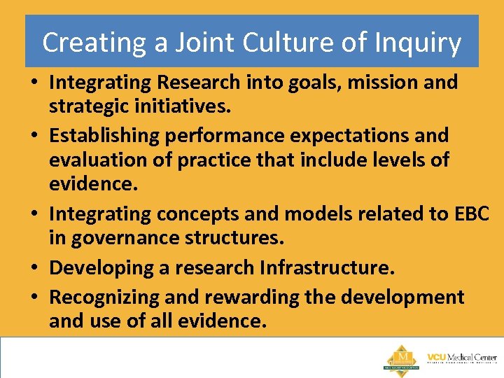 Creating a Joint Culture of Inquiry • Integrating Research into goals, mission and strategic