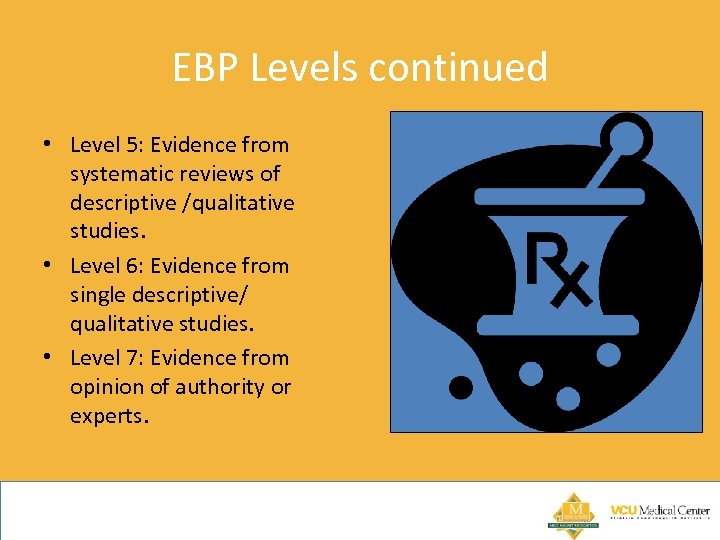EBP Levels continued • Level 5: Evidence from systematic reviews of descriptive /qualitative studies.