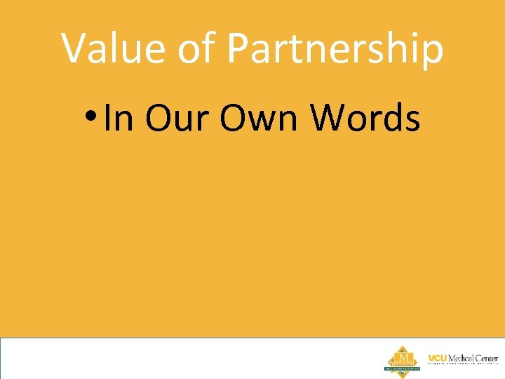 Value of Partnership • In Our Own Words 