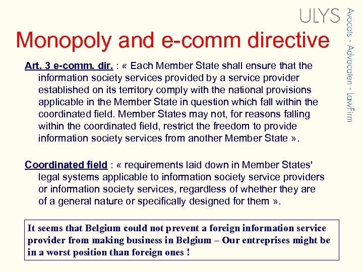 Monopoly and e-comm directive Art. 3 e-comm. dir. : « Each Member State shall