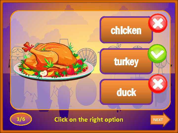 chicken turkey duck 3/6 Click on the right option NEXT 