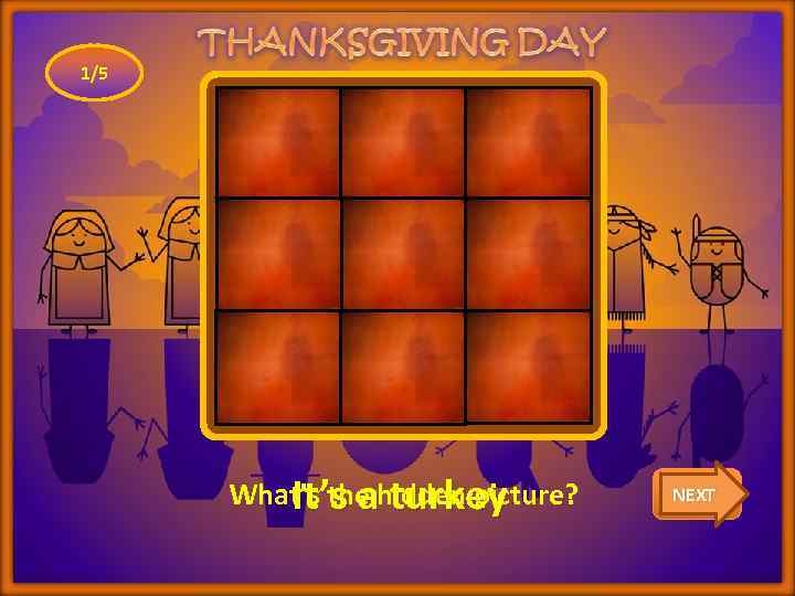 1/5 What’s the hidden picture? It’s a turkey CHECK NEXT 