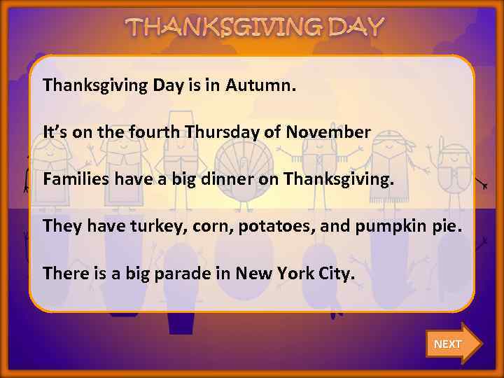 Thanksgiving Day is in Autumn. It’s on the fourth Thursday of November Families have